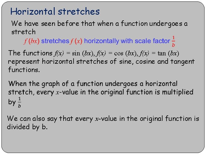 Horizontal stretches We have seen before that when a function undergoes a stretch The