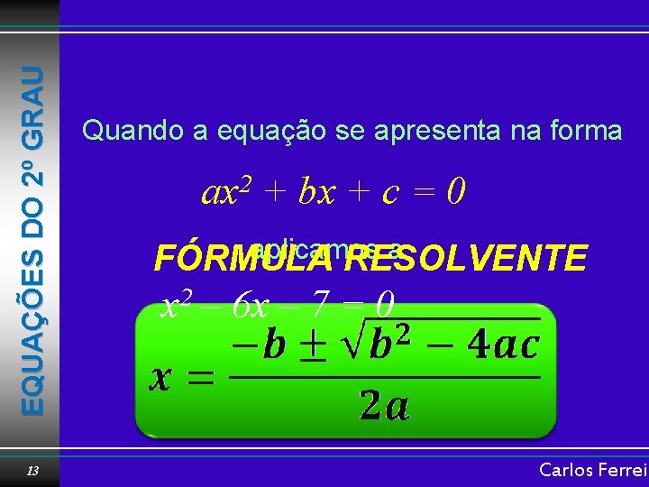 EQUAÇÕES DO 2º GRAU 13 Quando a equação se apresenta na forma ax 2