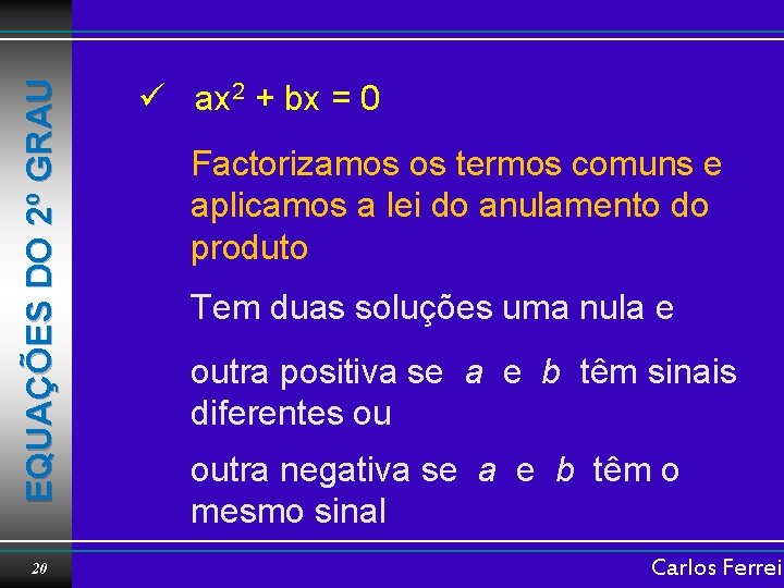 EQUAÇÕES DO 2º GRAU 20 ü ax 2 + bx = 0 Factorizamos os