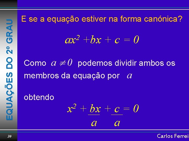 EQUAÇÕES DO 2º GRAU 30 E se a equação estiver na forma canónica? ax