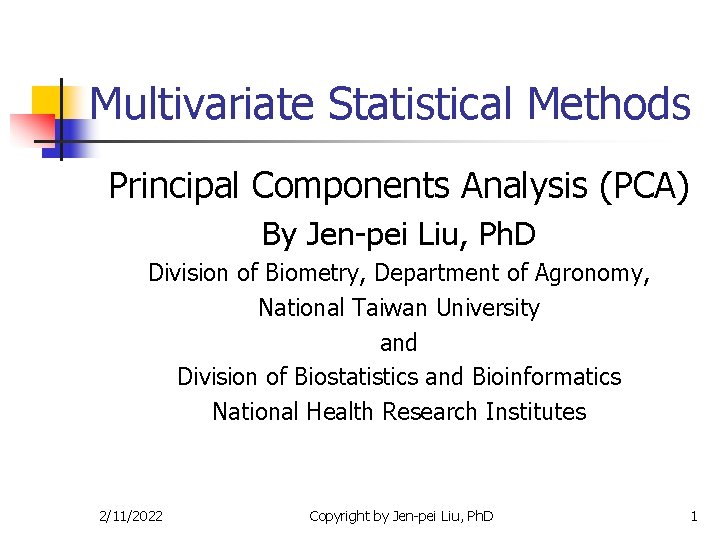 Multivariate Statistical Methods Principal Components Analysis (PCA) By Jen-pei Liu, Ph. D Division of