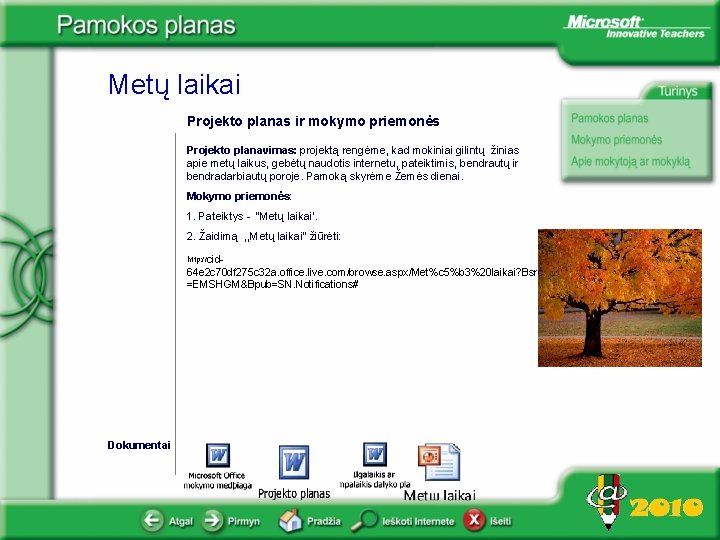 Metų laikai Projekto planas ir mokymo priemonės Projekto planavimas: projektą rengėme, kad mokiniai gilintų