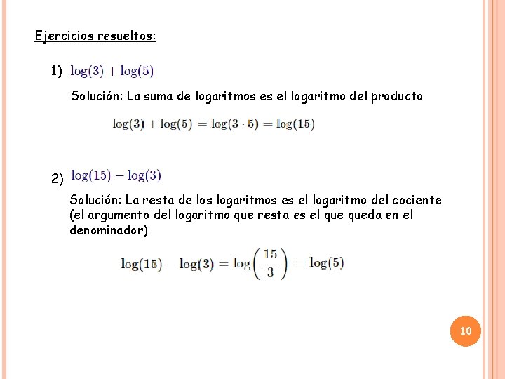 Ejercicios resueltos: 1) Solución: La suma de logaritmos es el logaritmo del producto 2)
