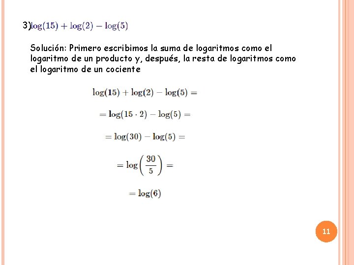 3) Solución: Primero escribimos la suma de logaritmos como el logaritmo de un producto