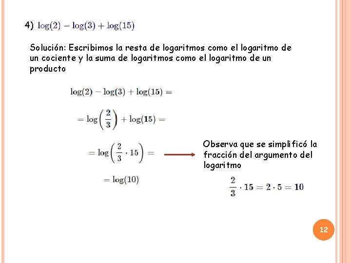4) Solución: Escribimos la resta de logaritmos como el logaritmo de un cociente y