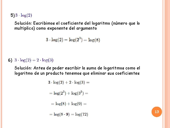 5) Solución: Escribimos el coeficiente del logaritmo (número que lo multiplica) como exponente del