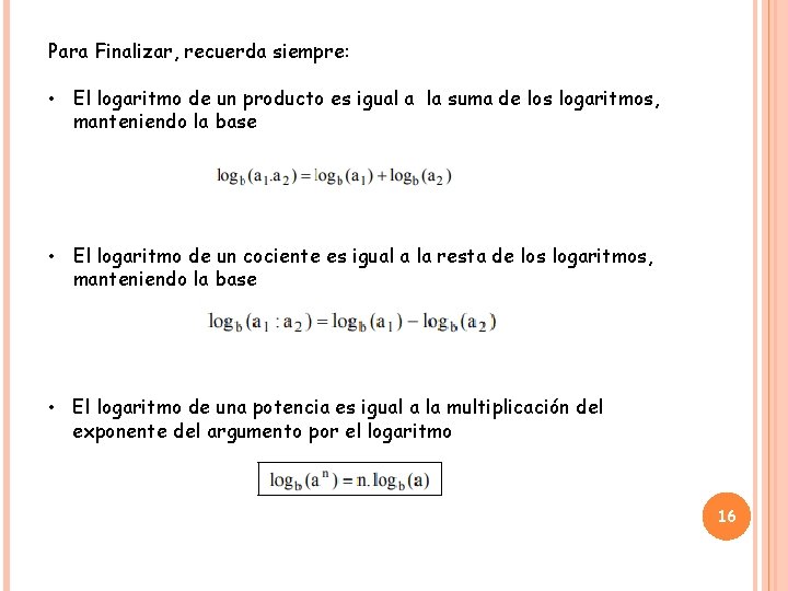 Para Finalizar, recuerda siempre: • El logaritmo de un producto es igual a la