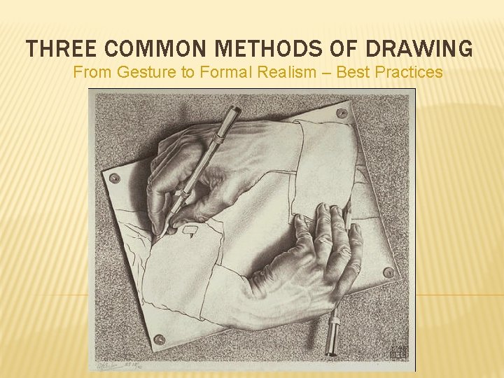 THREE COMMON METHODS OF DRAWING From Gesture to Formal Realism – Best Practices 