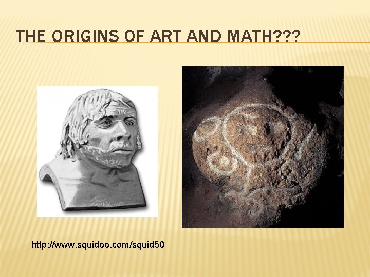 THE ORIGINS OF ART AND MATH? ? ? http: //www. squidoo. com/squid 50 