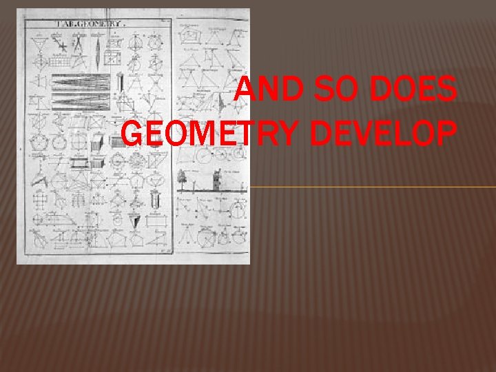 AND SO DOES GEOMETRY DEVELOP 