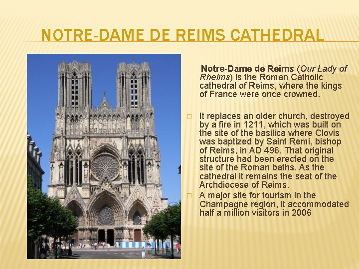 NOTRE-DAME DE REIMS CATHEDRAL Notre-Dame de Reims (Our Lady of Rheims) is the Roman