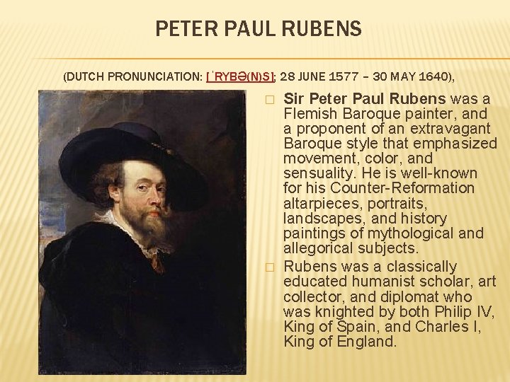 PETER PAUL RUBENS (DUTCH PRONUNCIATION: [ˈRYBƏ(N)S]; 28 JUNE 1577 – 30 MAY 1640), �