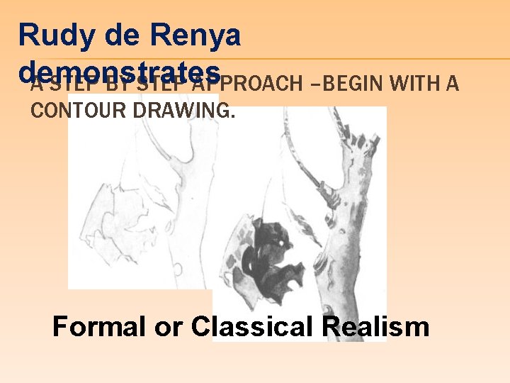 Rudy de Renya demonstrates A STEP BY STEP APPROACH –BEGIN WITH A CONTOUR DRAWING.