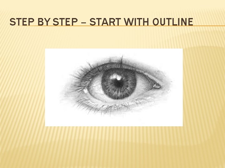 STEP BY STEP – START WITH OUTLINE 