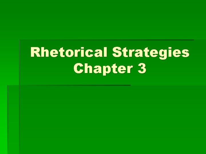 Rhetorical Strategies Chapter 3 Rhetorical Strategies Chapter 3