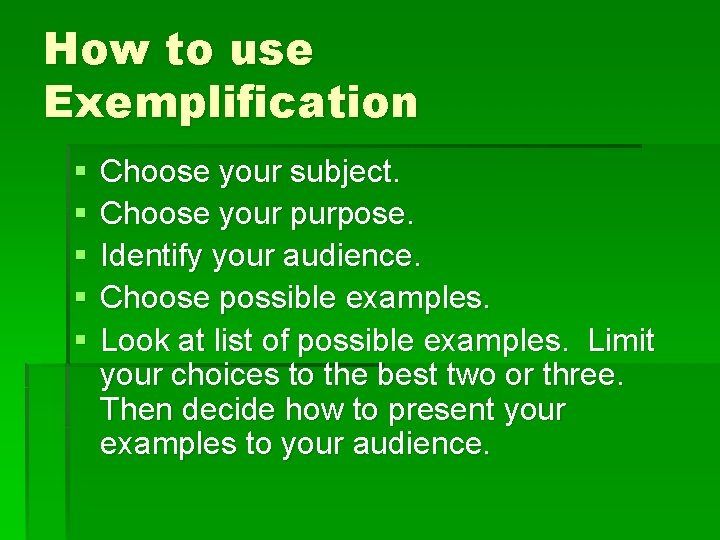 How to use Exemplification § § § Choose your subject. Choose your purpose. Identify How to use Exemplification § § § Choose your subject. Choose your purpose. Identify