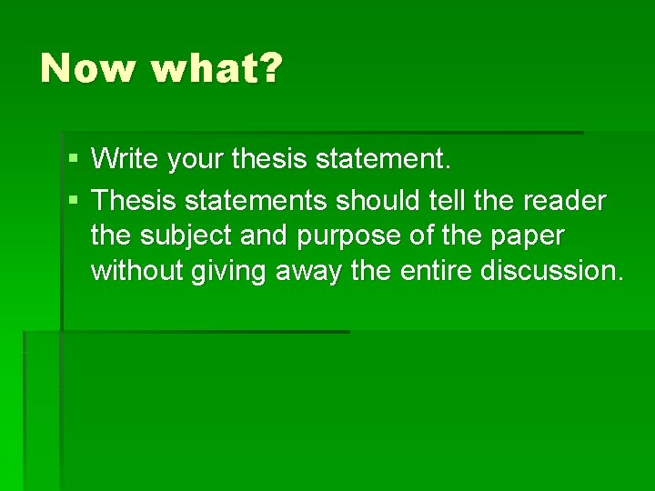 Now what? § Write your thesis statement. § Thesis statements should tell the reader Now what? § Write your thesis statement. § Thesis statements should tell the reader
