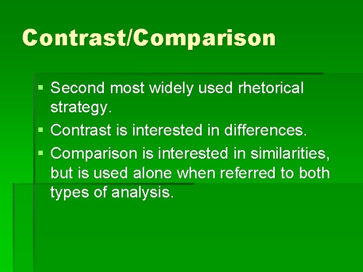 Contrast/Comparison § Second most widely used rhetorical strategy. § Contrast is interested in differences. Contrast/Comparison § Second most widely used rhetorical strategy. § Contrast is interested in differences.