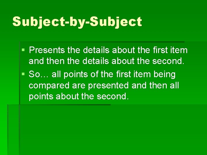 Subject-by-Subject § Presents the details about the first item and then the details about Subject-by-Subject § Presents the details about the first item and then the details about