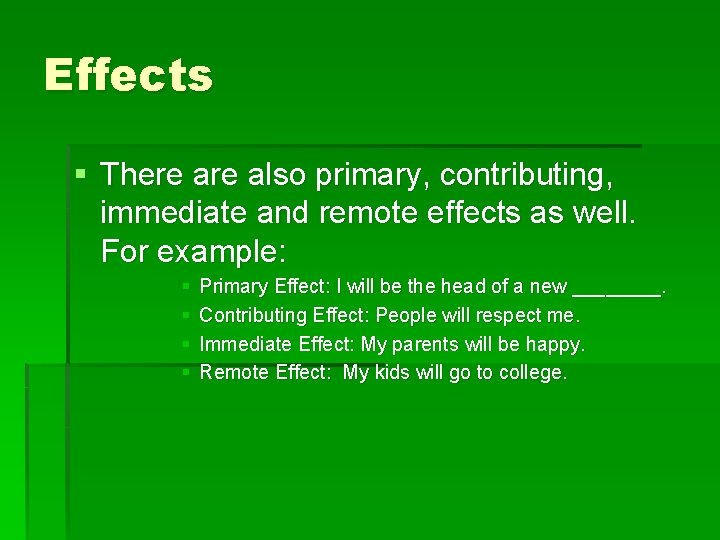 Effects § There also primary, contributing, immediate and remote effects as well. For example: Effects § There also primary, contributing, immediate and remote effects as well. For example: