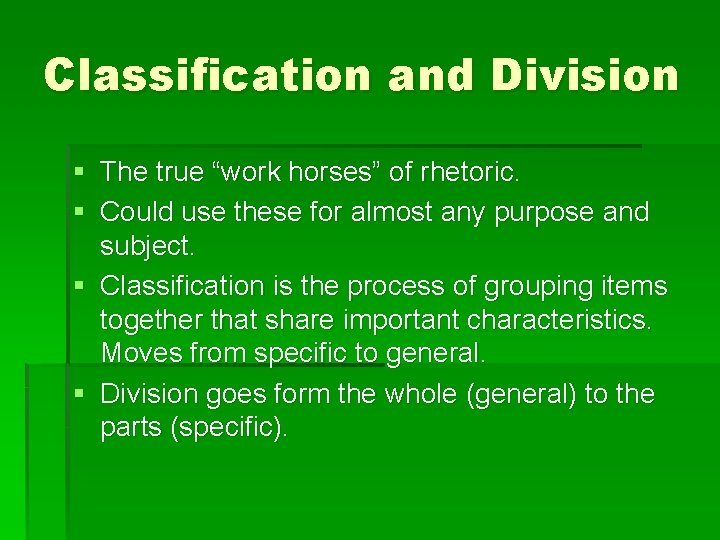 Classification and Division § The true “work horses” of rhetoric. § Could use these Classification and Division § The true “work horses” of rhetoric. § Could use these