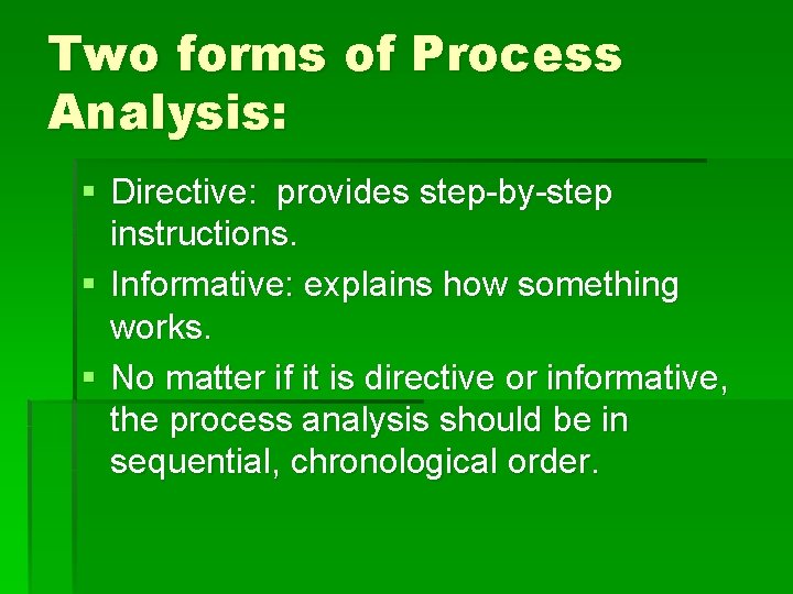 Two forms of Process Analysis: § Directive: provides step-by-step instructions. § Informative: explains how Two forms of Process Analysis: § Directive: provides step-by-step instructions. § Informative: explains how