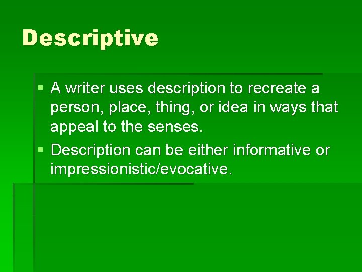 Descriptive § A writer uses description to recreate a person, place, thing, or idea Descriptive § A writer uses description to recreate a person, place, thing, or idea