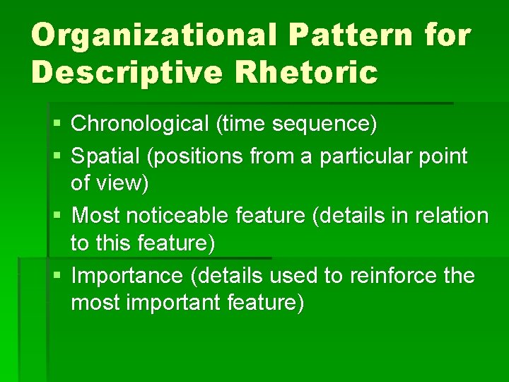 Organizational Pattern for Descriptive Rhetoric § Chronological (time sequence) § Spatial (positions from a Organizational Pattern for Descriptive Rhetoric § Chronological (time sequence) § Spatial (positions from a