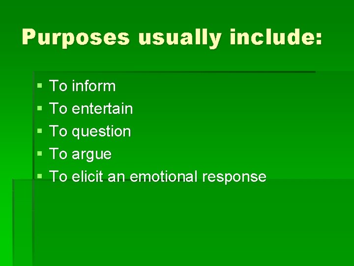Purposes usually include: § § § To inform To entertain To question To argue Purposes usually include: § § § To inform To entertain To question To argue
