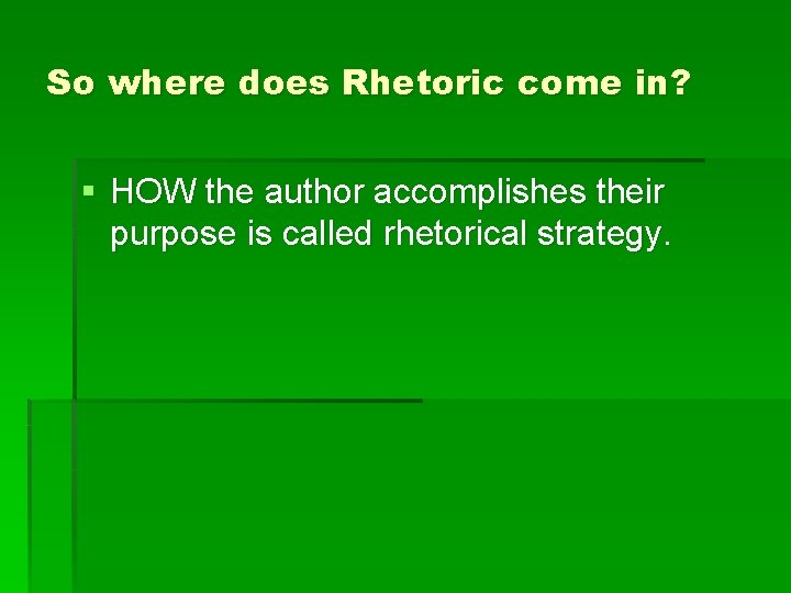 So where does Rhetoric come in? § HOW the author accomplishes their purpose is So where does Rhetoric come in? § HOW the author accomplishes their purpose is