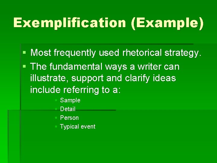 Exemplification (Example) § Most frequently used rhetorical strategy. § The fundamental ways a writer Exemplification (Example) § Most frequently used rhetorical strategy. § The fundamental ways a writer