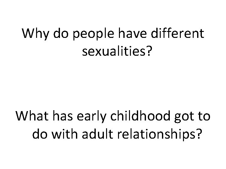 Why do people have different sexualities? What has early childhood got to do with