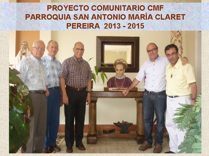 PROYECTO COMUNITARIO CMF PARROQUIA SAN ANTONIO MARÍA CLARET PEREIRA 2013 - 2015 