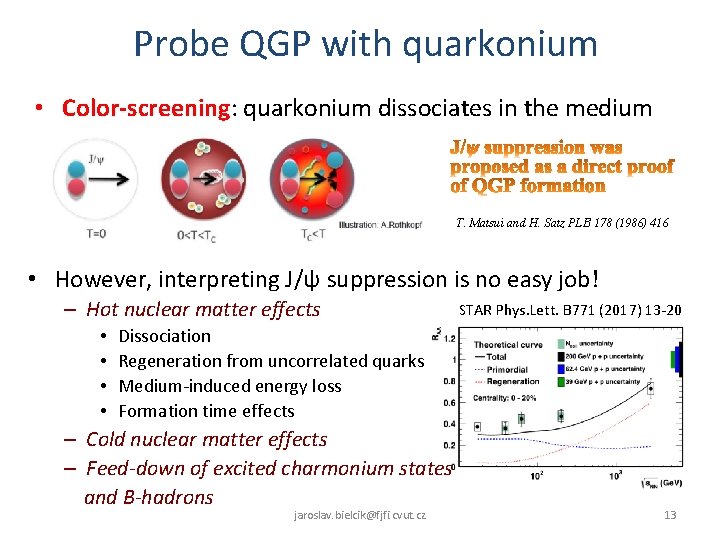 Probe QGP with quarkonium • Color-screening: quarkonium dissociates in the medium T. Matsui and