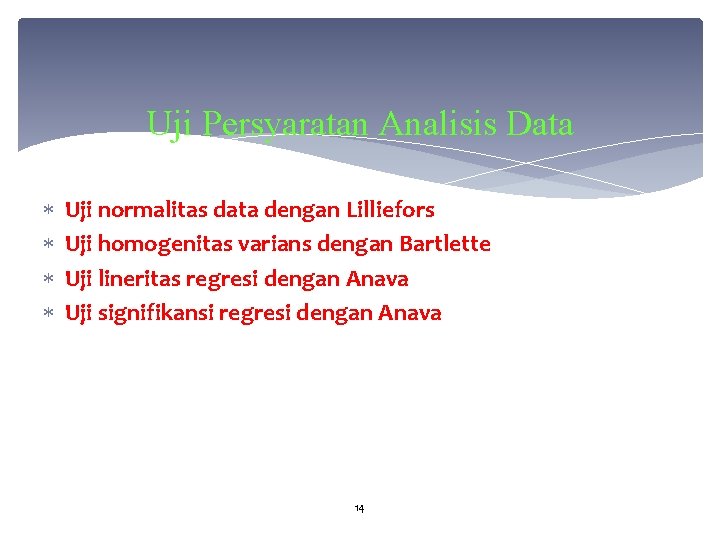 Uji Persyaratan Analisis Data Uji normalitas data dengan Lilliefors Uji homogenitas varians dengan Bartlette