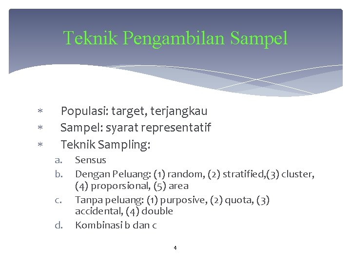 Teknik Pengambilan Sampel Populasi: target, terjangkau Sampel: syarat representatif Teknik Sampling: a. b. c.