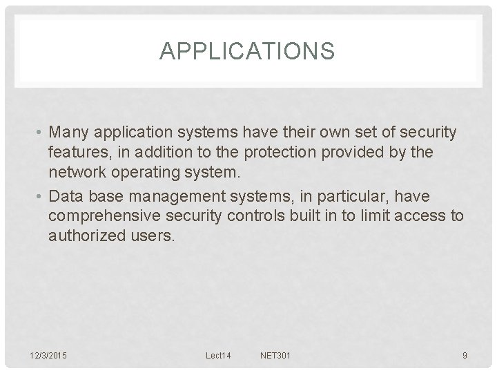 APPLICATIONS • Many application systems have their own set of security features, in addition