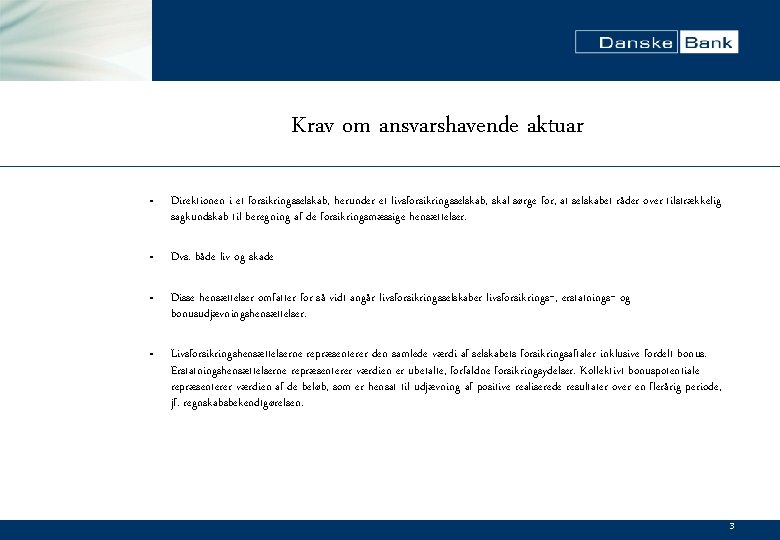 Krav om ansvarshavende aktuar • Direktionen i et forsikringsselskab, herunder et livsforsikringsselskab, skal sørge