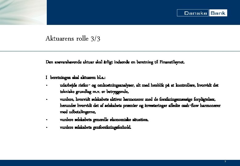 Aktuarens rolle 3/3 Den ansvarshavende aktuar skal årligt indsende en beretning til Finanstilsynet. I