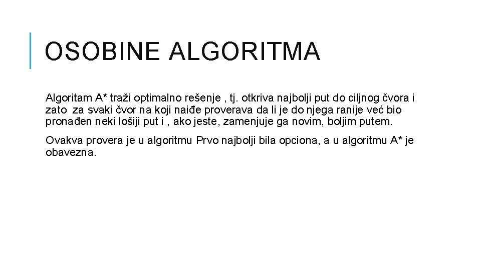 OSOBINE ALGORITMA Algoritam A* traži optimalno rešenje , tj. otkriva najbolji put do ciljnog
