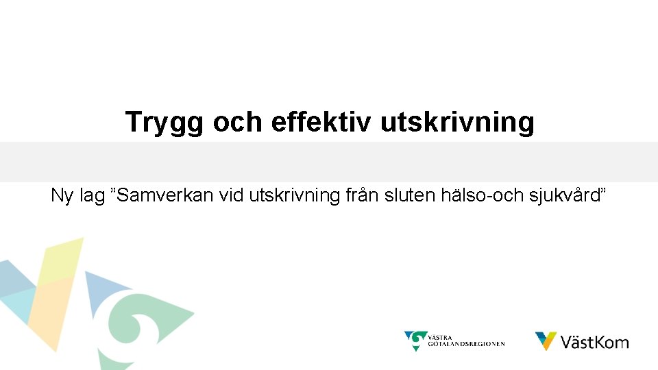 Trygg och effektiv utskrivning Ny lag ”Samverkan vid utskrivning från sluten hälso-och sjukvård” 