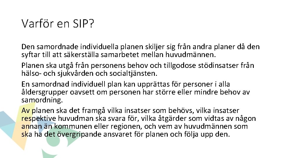 Varför en SIP? Den samordnade individuella planen skiljer sig från andra planer då den