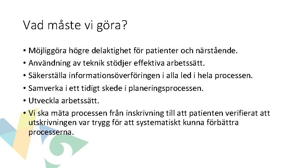 Vad måste vi göra? • Möjliggöra högre delaktighet för patienter och närstående. • Användning