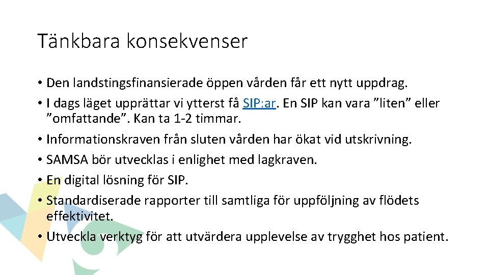 Tänkbara konsekvenser • Den landstingsfinansierade öppen vården får ett nytt uppdrag. • I dags