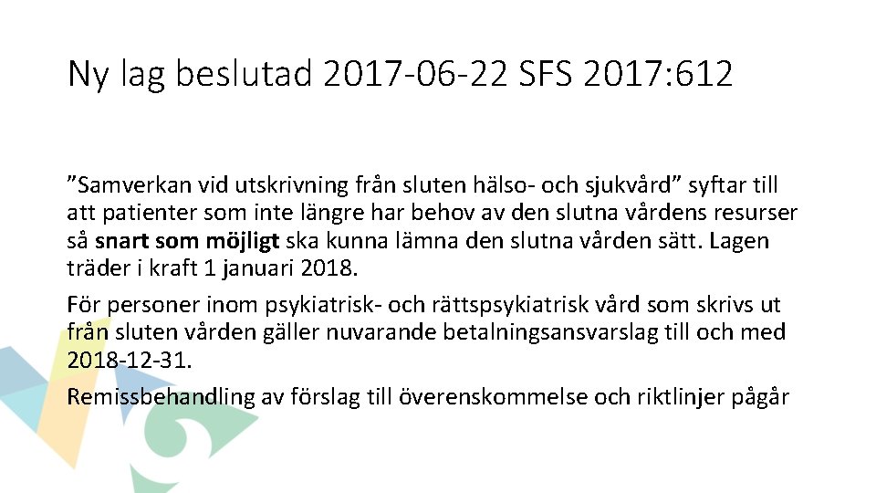 Ny lag beslutad 2017 -06 -22 SFS 2017: 612 ”Samverkan vid utskrivning från sluten