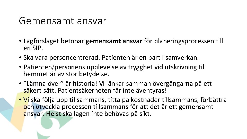 Gemensamt ansvar • Lagförslaget betonar gemensamt ansvar för planeringsprocessen till en SIP. • Ska