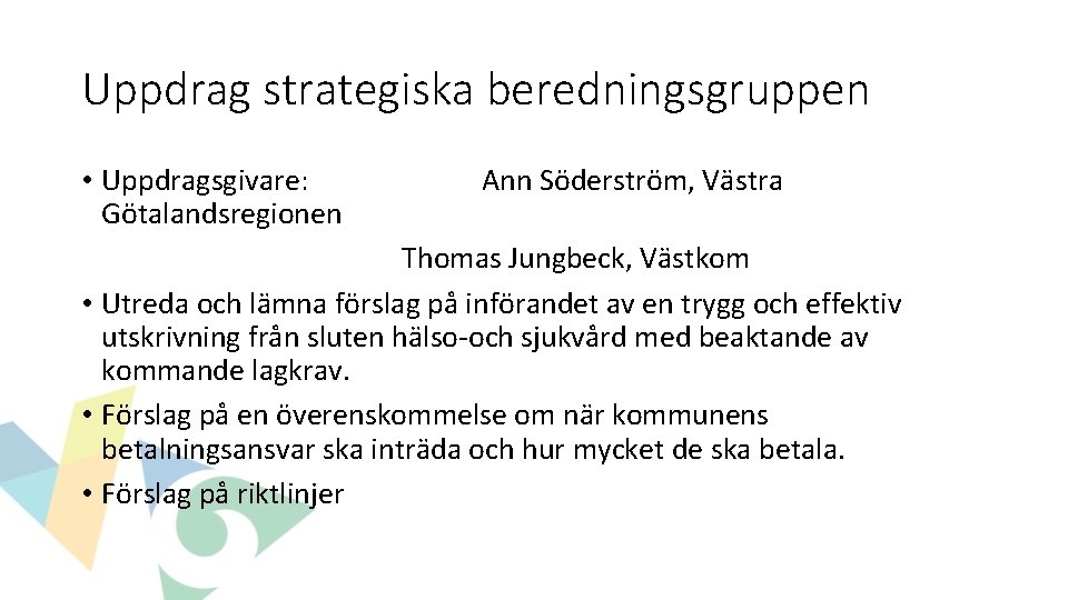 Uppdrag strategiska beredningsgruppen • Uppdragsgivare: Götalandsregionen Ann Söderström, Västra Thomas Jungbeck, Västkom • Utreda