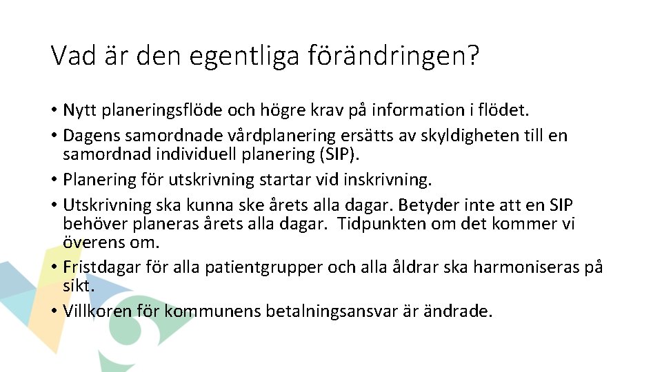 Vad är den egentliga förändringen? • Nytt planeringsflöde och högre krav på information i