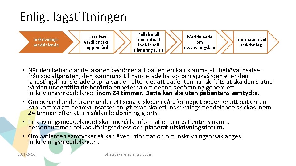 Enligt lagstiftningen Inskrivningsmeddelande Utse fast vårdkontakt i öppenvård Kallelse till Samordnad Individuell Planering (SIP)