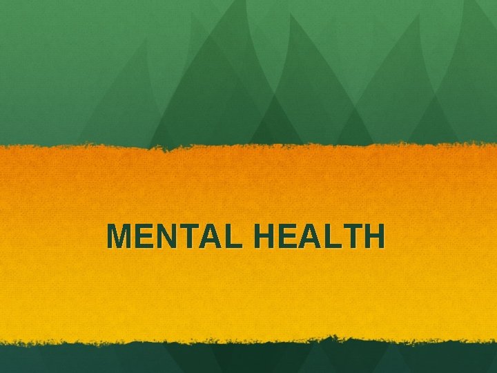 MENTAL HEALTH 